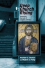 Deep Church Rising : Recovering The Roots Of Christian Orthodoxy - Book