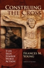 Construing the Cross : Type, Sign, Symbol, Word, Action - Book
