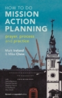 How to do Mission Action Planning : Prayer, process and practice - Book