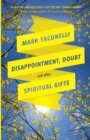 Disappointment, Doubt and Other Spiritual Gifts : Reflections On Life And Ministry - Book