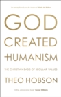 God Created Humanism : The Christian Basis Of Secular Values - Book