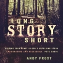 Long Story Short : Finding Your Place in God's Unfolding Story - Book