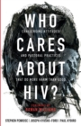 Who Cares About HIV? : Challenging Attitudes and Pastoral Practices that Do More Harm than Good - Book