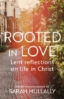 Rooted in Love : Lent Reflections on Life and in Christ - Book
