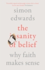 The Sanity of Belief : Why Faith Makes Sense - eBook