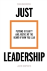 Just Leadership : Putting Integrity and Justice at the Heart of How You Lead - Book