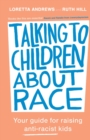 Talking to Children About Race : Your guide for raising anti-racist kids - Book