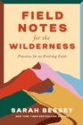 Field Notes for the Wilderness : Practices for an Evolving Faith - Book