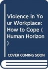 Violence in Your Workplace : How to Cope - Book
