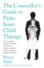 The Counsellor's Guide to Parks Inner Child Therapy : For counsellors seeking a complete resolution of trauma and abuse based on cognitive imaging techniques - Book