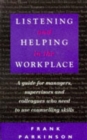 Listening and Helping in the Workplace : A Guide for Managers, Supervisors and Colleagues Who Need to Use Counselling Skills - Book