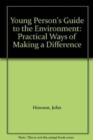 Young Person's Guide to the Environment : Practical Ways of Making a Difference - Book