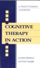 Cognitive Therapy in Action : A Practitioners' Casebook - Book
