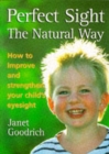 Perfect Sight the Natural Way : How to Improve and Strengthen Your Child's Eyesight - Book
