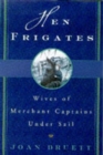 Hen Frigates : Wives of Merchant Captains Under Sail - Book