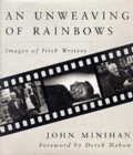 Unweaving of Rainbows : Images of Irish Writers - Book