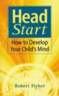 Head Start : How To Develop Your Child's Mind - Book