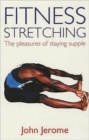 Fitness Stretching : The Pleasures of Staying Supple - Book