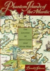 Phantom Islands of the Atlantic : The Legends of Seven Lands That Never Were - Book