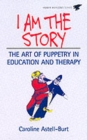 I am the Story : A Manual of Special Puppetry Projects - Book