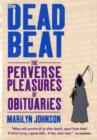 The Dead Beat : The Perverse Pleasures of Obituaries - Book