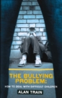 Bullying Problem : How to Deal with Difficult Children - Book