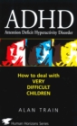 ADHD : How to Deal with Very Difficult Children - Book