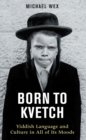 Born to Kvetch : Yiddish Language and Culture in All of Its Moods - Book