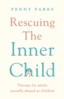 Rescuing the 'Inner Child' : Therapy for Adults Sexually Abused as Children - eBook