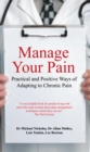 Manage Your Pain : Practical and Positive Ways of Adapting to Chronic Pain - Book