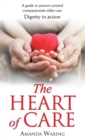 The Heart of Care : Dignity in Action - Book
