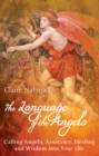 The Language of the Angels : Calling Angelic Assistance, Healing and Wisdom Into Your Life - Book