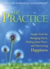 The Practice : Simple Tools for Managing Stress, Finding Inner Peace, and Uncovering Happiness - Book