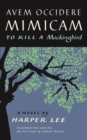 Avem Occidere Mimicam : To Kill A Mockingbird Translated into Latin - Book