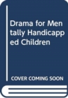 Drama for Mentally Handicapped Children - Book