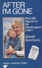 After I'm Gone : What Will Happen to My Handicapped Child? - Book