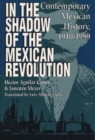 In the Shadow of the Mexican Revolution : Contemporary Mexican History, 1910-1989 - Book