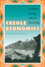 Creole Economics : Caribbean Cunning under the French Flag - Book