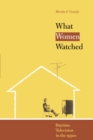 What Women Watched : Daytime Television in the 1950s - Book