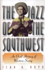 The Jazz of the Southwest : An Oral History of Western Swing - Book
