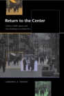 Return to the Center : Culture, Public Space, and City Building in a Global Era - Book