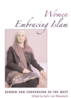 Women Embracing Islam : Gender and Conversion in the West - Book