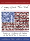 A Legacy Greater Than Words : Stories of U.S. Latinos and Latinas of the WWII Generation - Book
