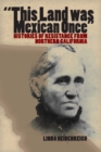 This Land Was Mexican Once : Histories of Resistance from Northern California - Book