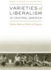 Varieties of Liberalism in Central America : Nation-States as Works in Progress - Book