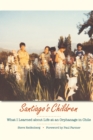 Santiago's Children : What I Learned about Life at an Orphanage in Chile - Book