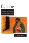 Catolicos : Resistance and Affirmation in Chicano Catholic History - Book