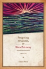 Forgetting the Alamo, Or, Blood Memory : A Novel - Book