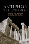 Antiphon the Athenian : Oratory, Law, and Justice in the Age of the Sophists - Book