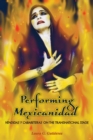 Performing Mexicanidad : Vendidas y Cabareteras on the Transnational Stage - Book